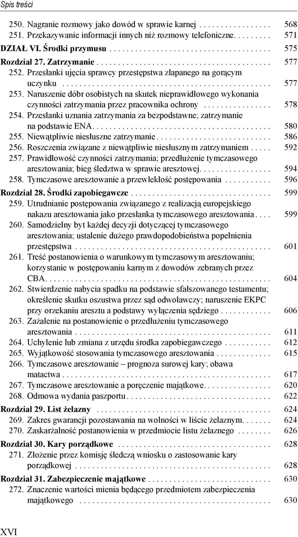 Naruszenie dóbr osobistych na skutek nieprawidłowego wykonania czynno ci zatrzymania przez pracownika ochrony................ 578 254.