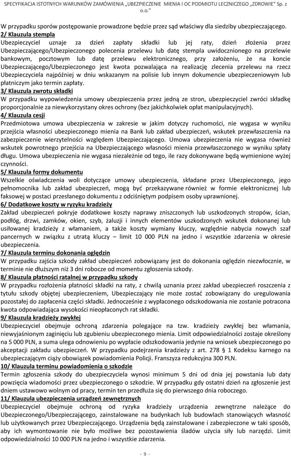 bankowym, pocztowym lub datę przelewu elektronicznego, przy założeniu, że na koncie Ubezpieczającego/Ubezpieczonego jest kwota pozwalająca na realizację zlecenia przelewu na rzecz Ubezpieczyciela