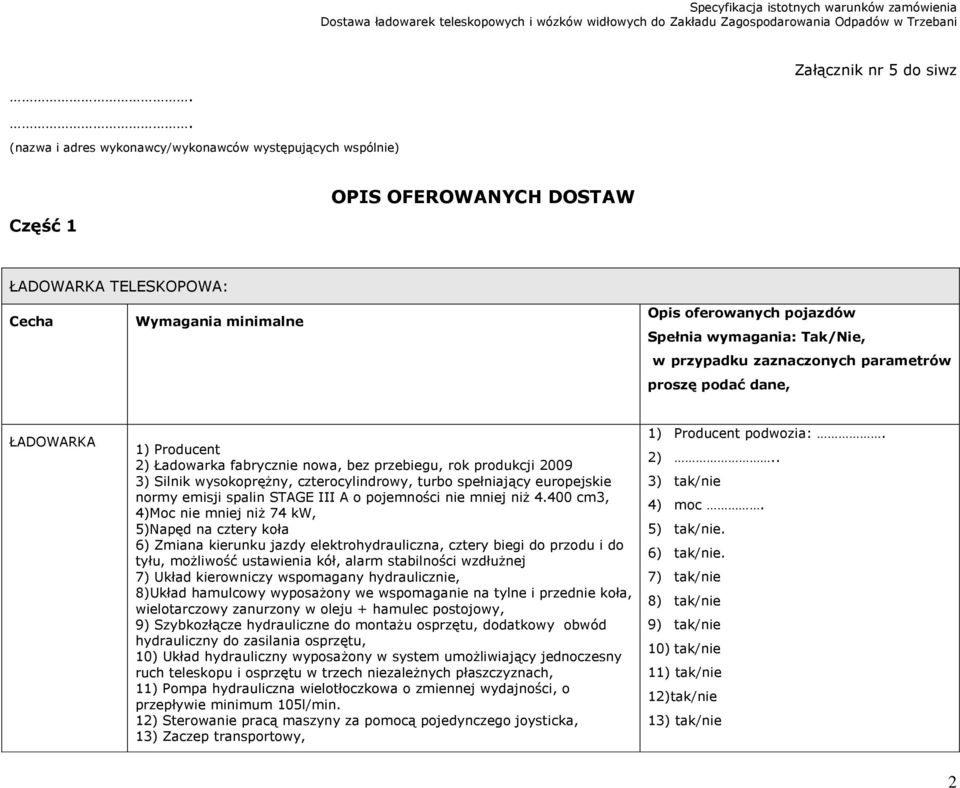 czterocylindrowy, turbo spełniający europejskie normy emisji spalin STAGE III A o pojemności nie mniej niż 4.