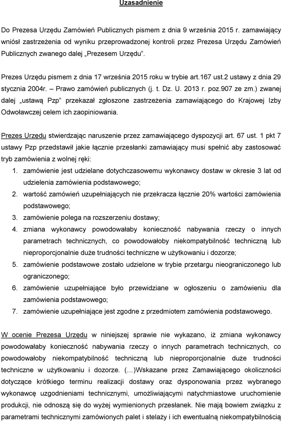 Prezes Urzędu pismem z dnia 17 września 2015 roku w trybie art.167 ust.2 ustawy z dnia 29 stycznia 2004r. Prawo zamówień publicznych (j. t. Dz. U. 2013 r. poz.907 ze zm.