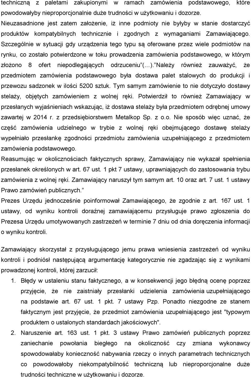 Szczególnie w sytuacji gdy urządzenia tego typu są oferowane przez wiele podmiotów na rynku, co zostało potwierdzone w toku prowadzenia zamówienia podstawowego, w którym złożono 8 ofert