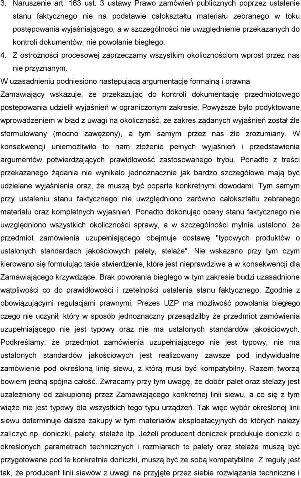 przekazanych do kontroli dokumentów, nie powołanie biegłego. 4. Z ostrożności procesowej zaprzeczamy wszystkim okolicznościom wprost przez nas nie przyznanym.