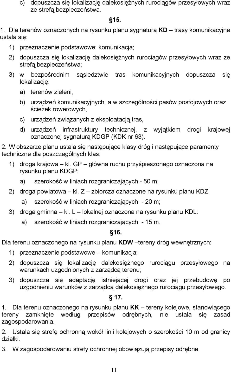 przesyłowych wraz ze strefą bezpieczeństwa; 3) w bezpośrednim sąsiedztwie tras komunikacyjnych dopuszcza się lokalizację: a) terenów zieleni, b) urządzeń komunikacyjnych, a w szczególności pasów