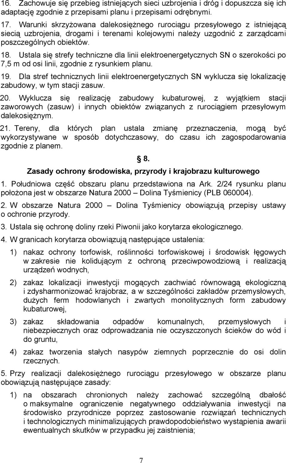 Ustala się strefy techniczne dla linii elektroenergetycznych SN o szerokości po 7,5 m od osi linii, zgodnie z rysunkiem planu. 19.