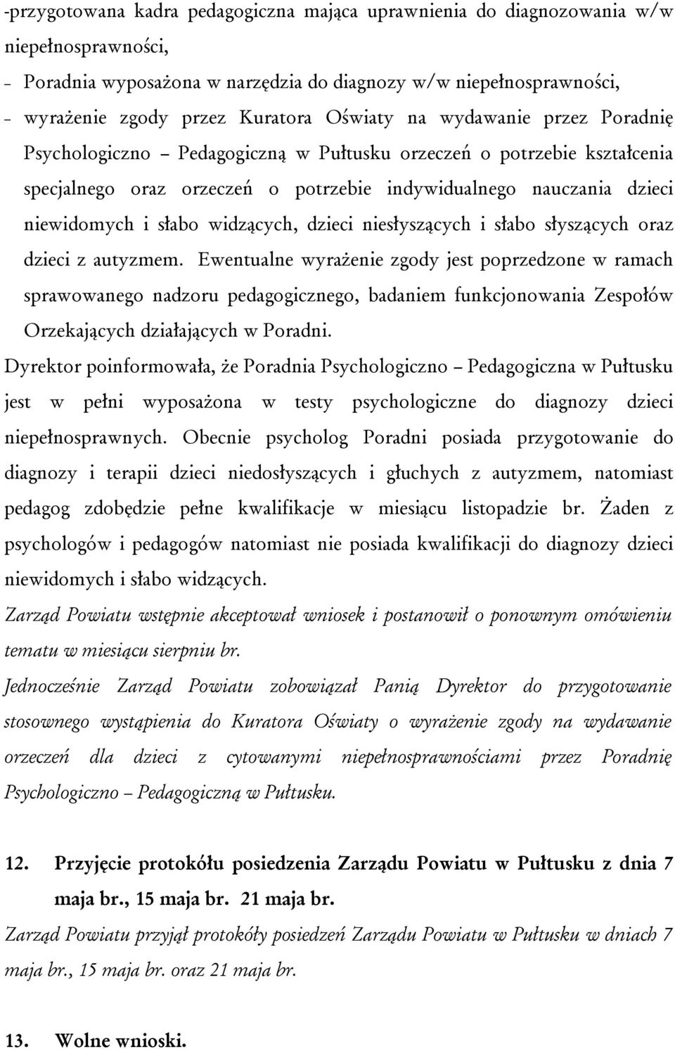 widzących, dzieci niesłyszących i słabo słyszących oraz dzieci z autyzmem.