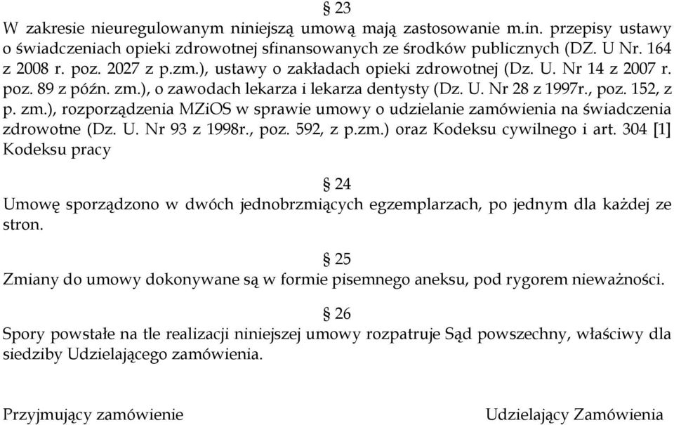 U. Nr 93 z 1998r., poz. 592, z p.zm.) oraz Kodeksu cywilnego i art. 304 [1] Kodeksu pracy 24 Umowę sporządzono w dwóch jednobrzmiących egzemplarzach, po jednym dla każdej ze stron.