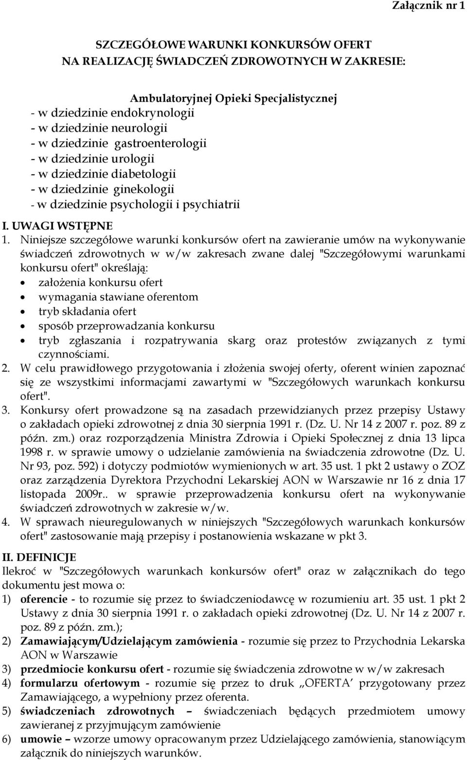 Niniejsze szczegółowe warunki konkursów ofert na zawieranie umów na wykonywanie świadczeń zdrowotnych w w/w zakresach zwane dalej "Szczegółowymi warunkami konkursu ofert" określają: założenia