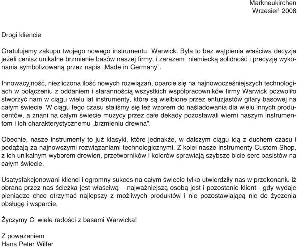 InnowacyjnoÊç, niezliczona iloêç nowych rozwiàzaƒ, oparcie si na najnowoczeêniejszych technologiach w po àczeniu z oddaniem i starannoêcià wszystkich wspó pracowników firmy Warwick pozwoli o stworzyç