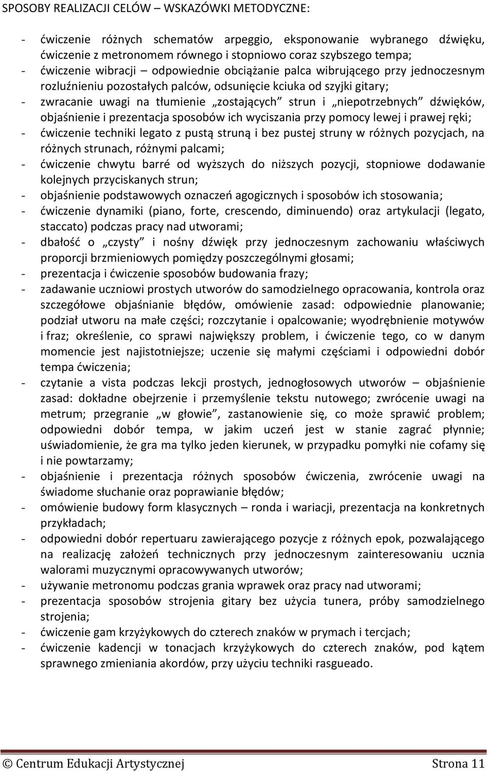 niepotrzebnych dźwięków, objaśnienie i prezentacja sposobów ich wyciszania przy pomocy lewej i prawej ręki; - ćwiczenie techniki legato z pustą struną i bez pustej struny w różnych pozycjach, na