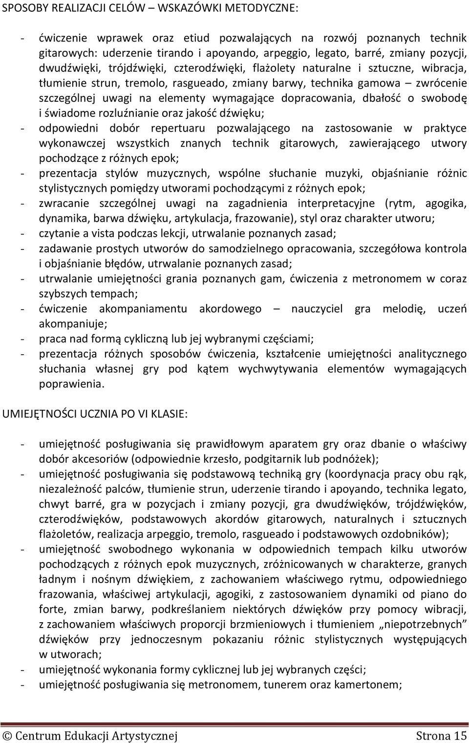 wymagające dopracowania, dbałość o swobodę i świadome rozluźnianie oraz jakość dźwięku; - odpowiedni dobór repertuaru pozwalającego na zastosowanie w praktyce wykonawczej wszystkich znanych technik