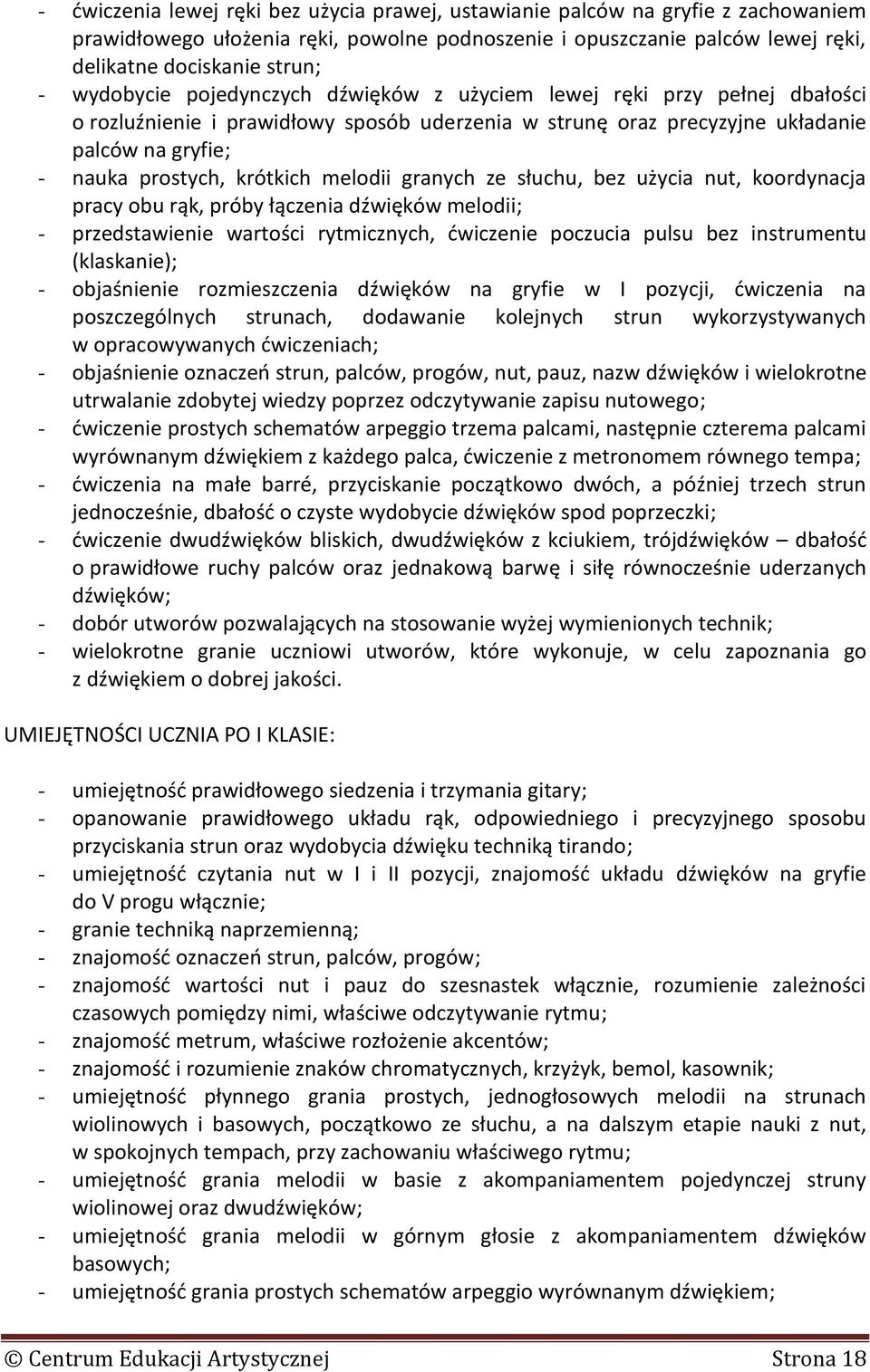 melodii granych ze słuchu, bez użycia nut, koordynacja pracy obu rąk, próby łączenia dźwięków melodii; - przedstawienie wartości rytmicznych, ćwiczenie poczucia pulsu bez instrumentu (klaskanie); -