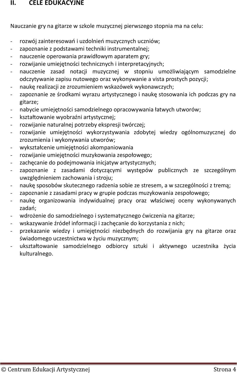 odczytywanie zapisu nutowego oraz wykonywanie a vista prostych pozycji; - naukę realizacji ze zrozumieniem wskazówek wykonawczych; - zapoznanie ze środkami wyrazu artystycznego i naukę stosowania ich