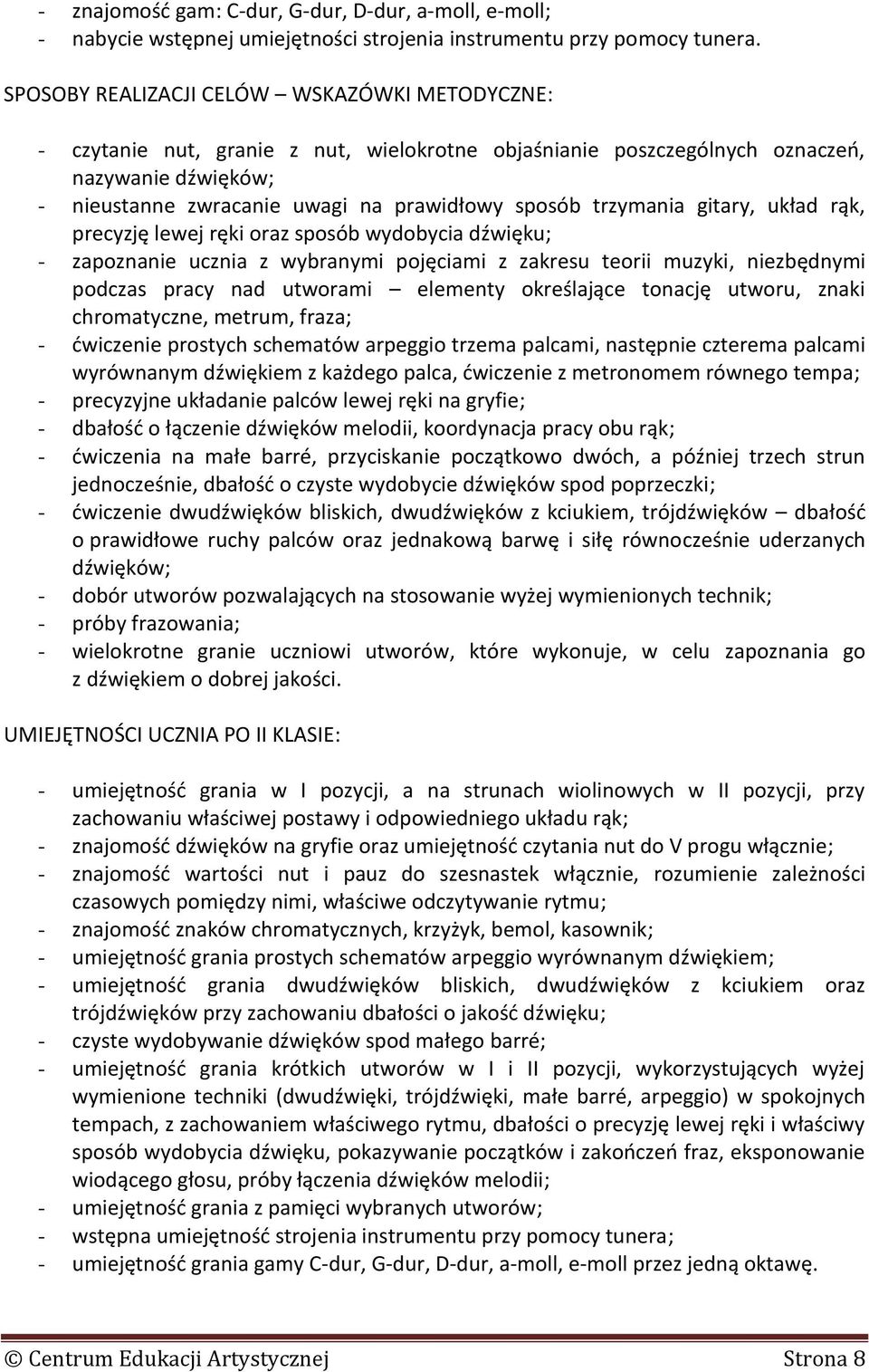 trzymania gitary, układ rąk, precyzję lewej ręki oraz sposób wydobycia dźwięku; - zapoznanie ucznia z wybranymi pojęciami z zakresu teorii muzyki, niezbędnymi podczas pracy nad utworami elementy