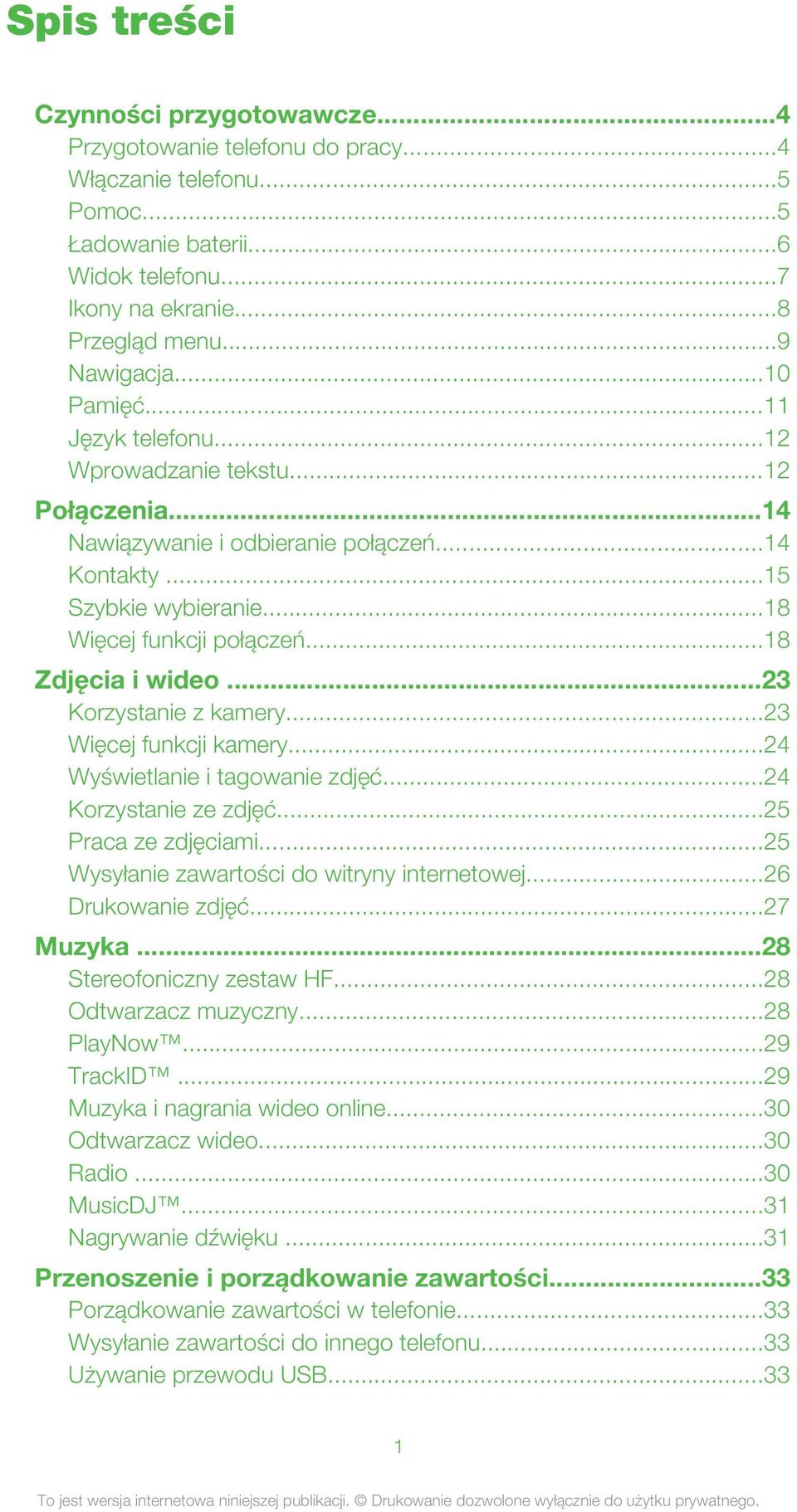 ..23 Korzystanie z kamery...23 Więcej funkcji kamery...24 Wyświetlanie i tagowanie zdjęć...24 Korzystanie ze zdjęć...25 Praca ze zdjęciami...25 Wysyłanie zawartości do witryny internetowej.