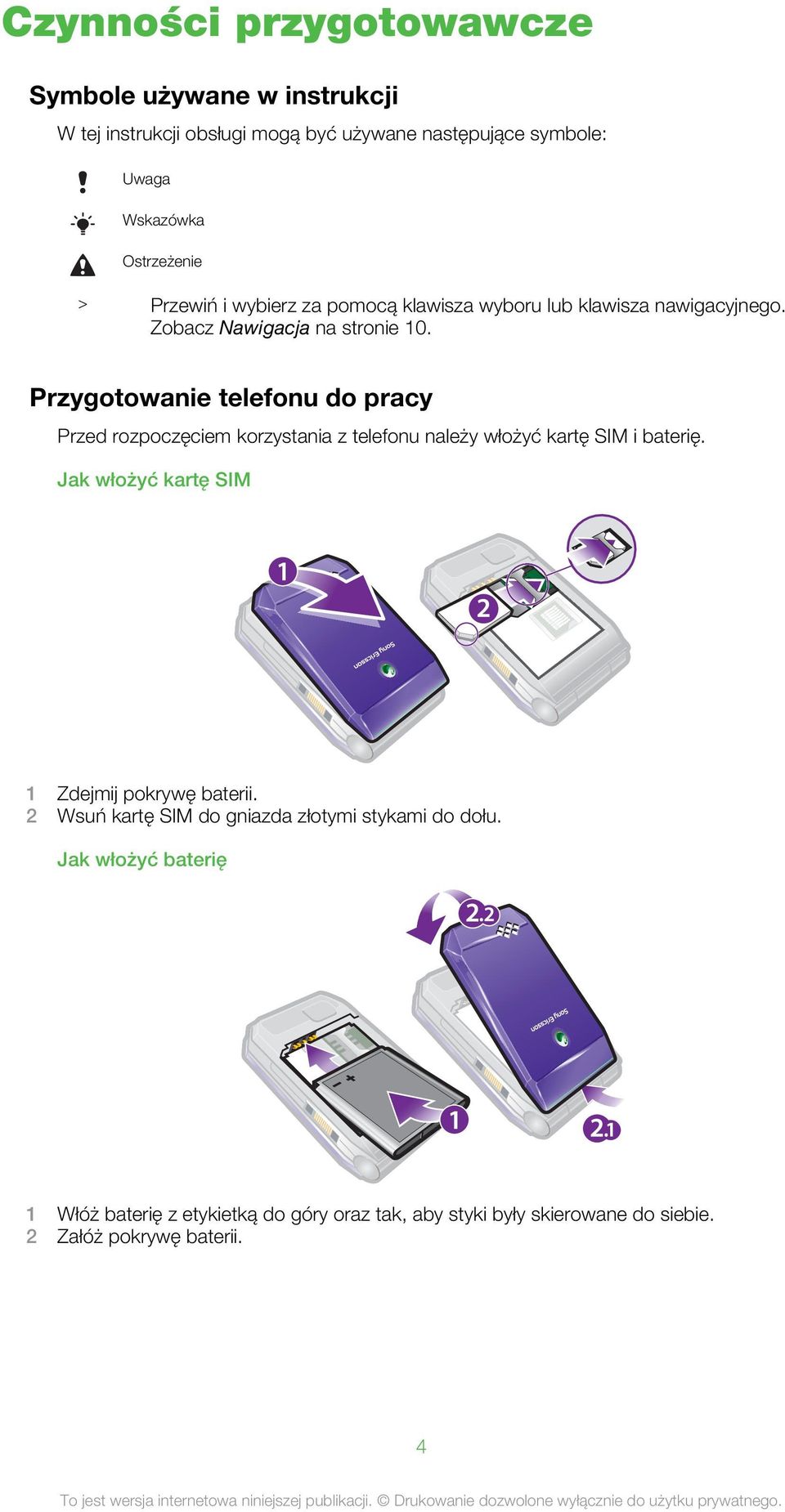 Przygotowanie telefonu do pracy Przed rozpoczęciem korzystania z telefonu należy włożyć kartę SIM i baterię.