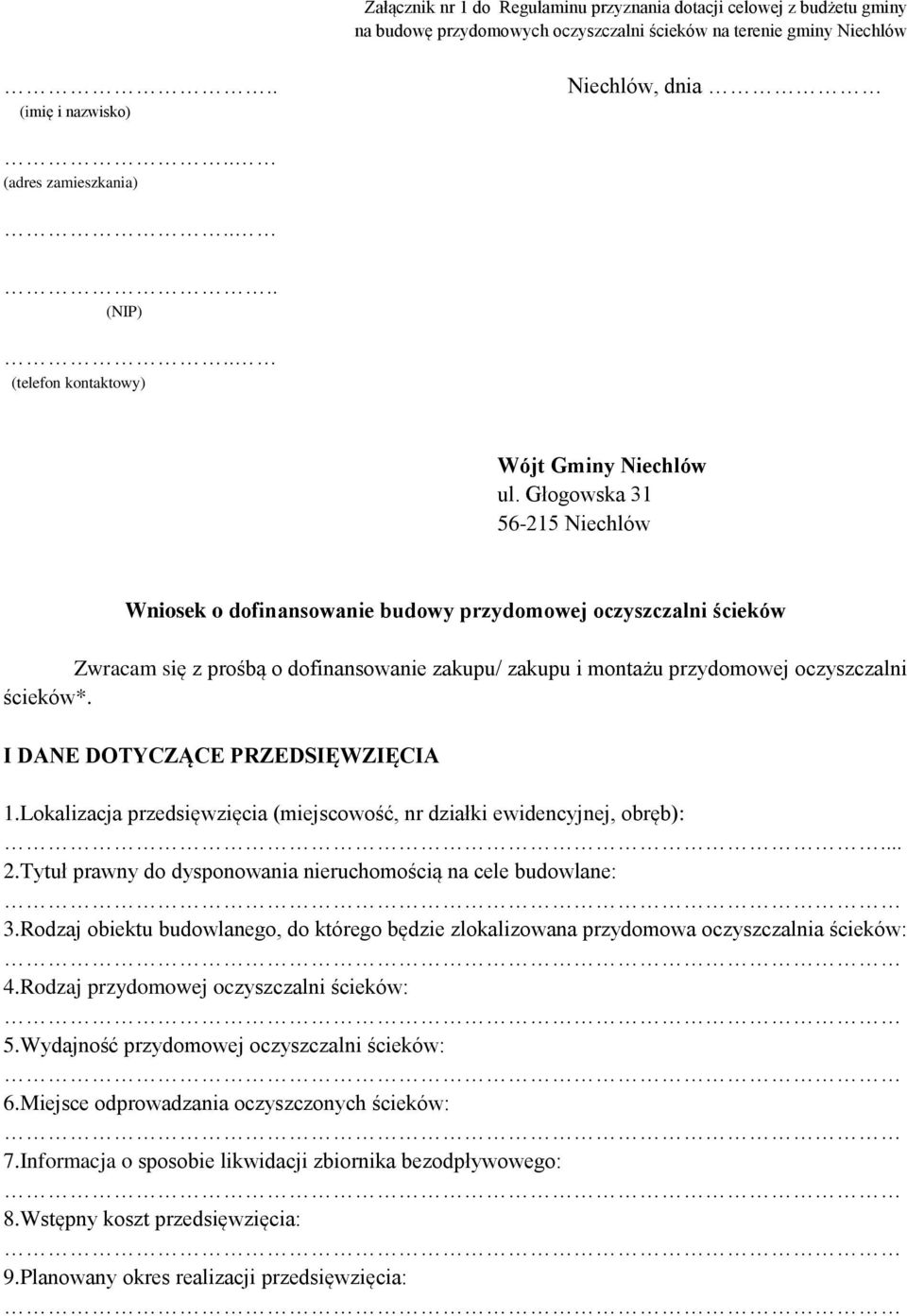 Głogowska 31 56-215 Niechlów Wniosek o dofinansowanie budowy przydomowej oczyszczalni ścieków Zwracam się z prośbą o dofinansowanie zakupu/ zakupu i montażu przydomowej oczyszczalni ścieków*.