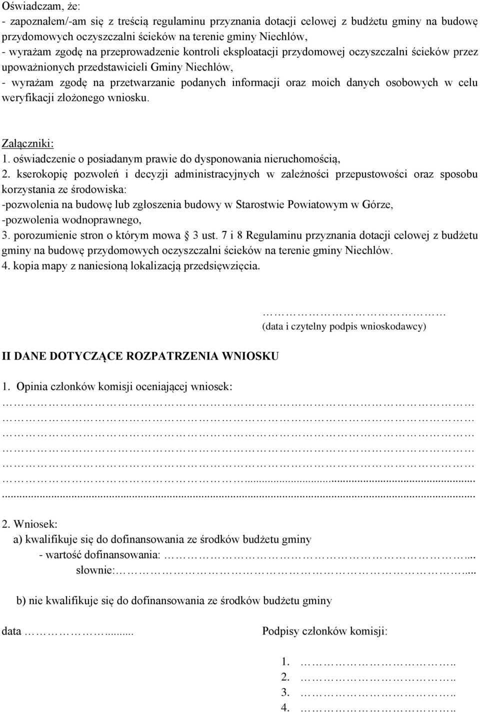 osobowych w celu weryfikacji złożonego wniosku. Załączniki: 1. oświadczenie o posiadanym prawie do dysponowania nieruchomością, 2.