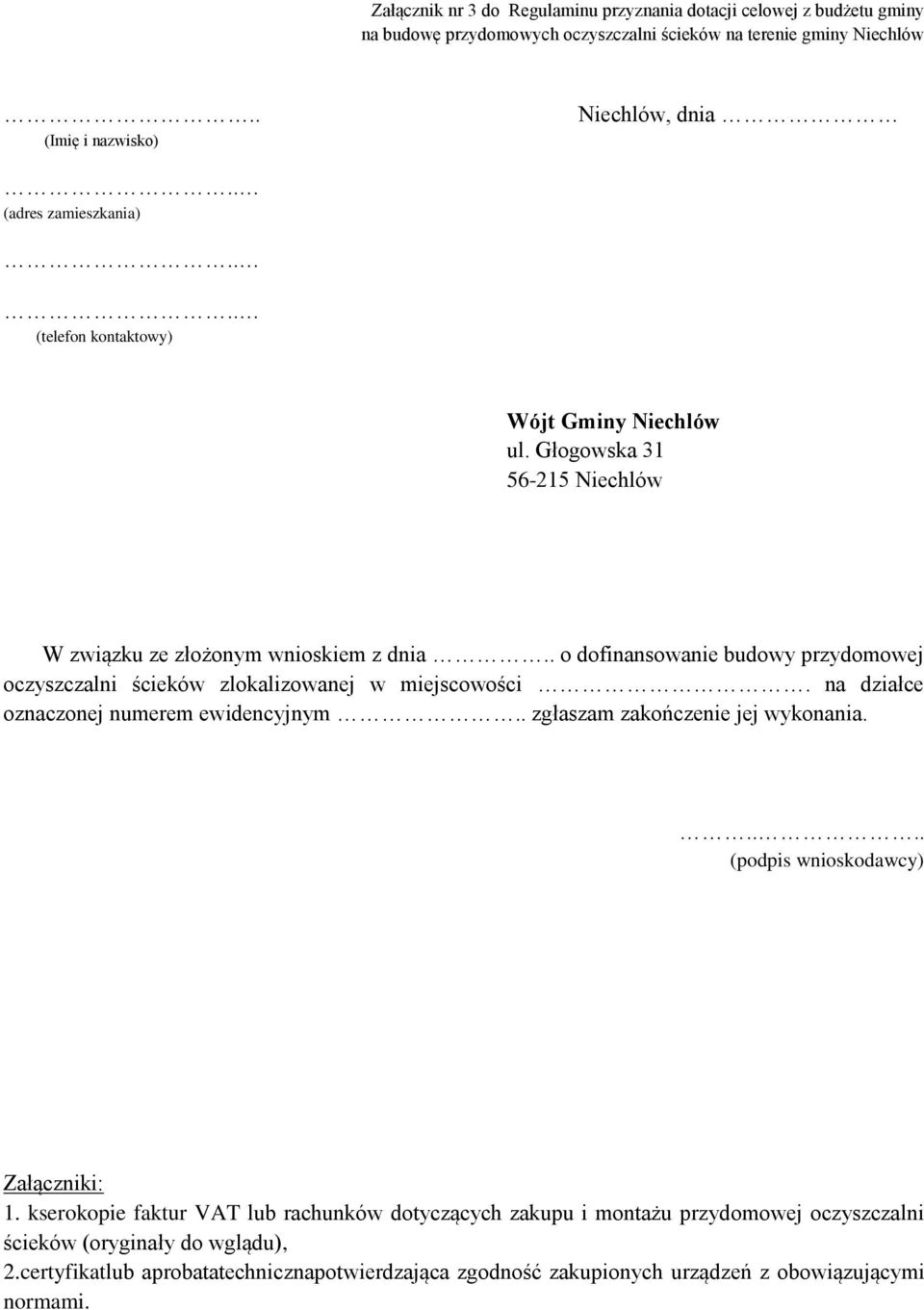 . o dofinansowanie budowy przydomowej oczyszczalni ścieków zlokalizowanej w miejscowości. na działce oznaczonej numerem ewidencyjnym.. zgłaszam zakończenie jej wykonania.