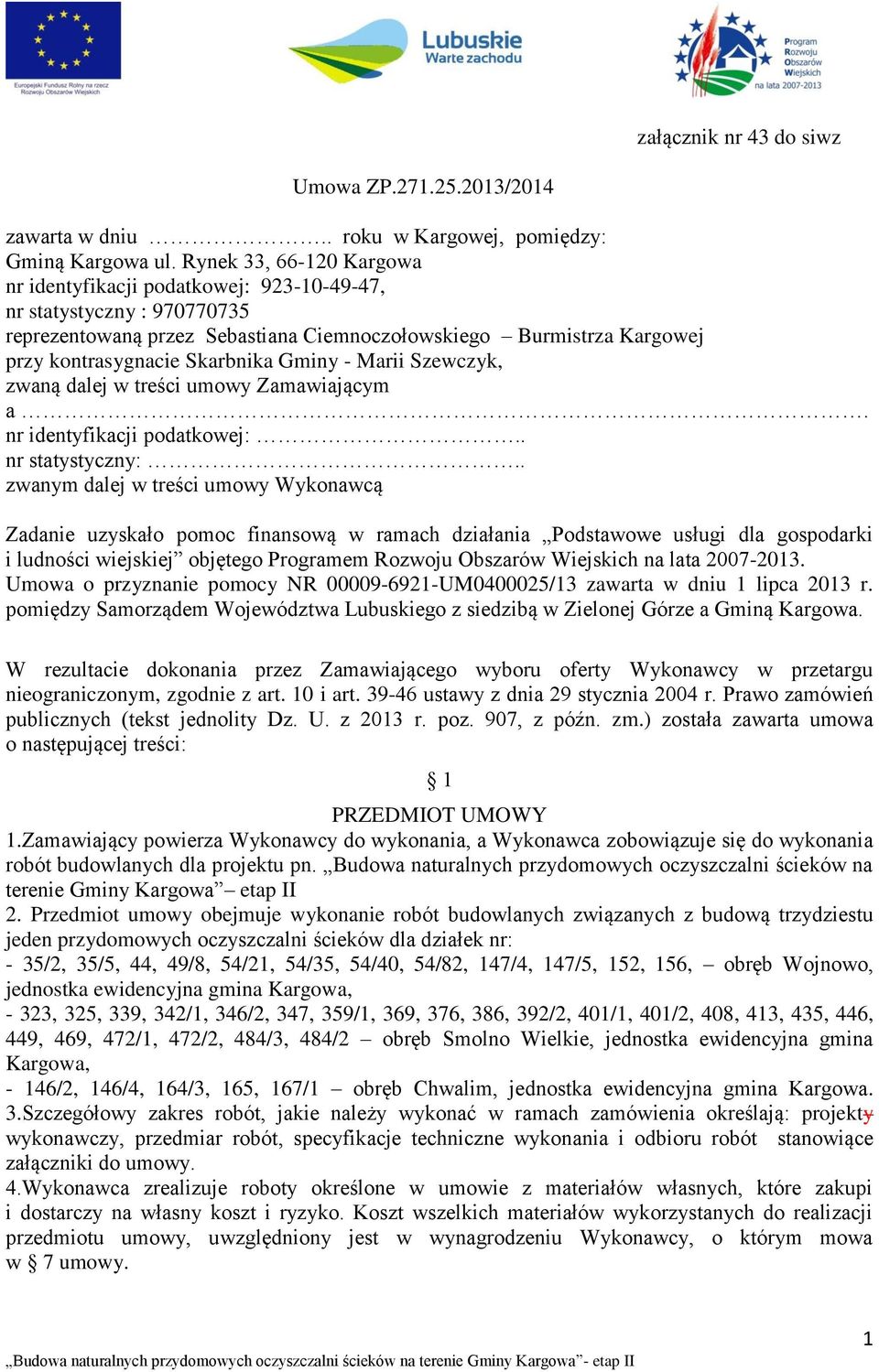 Gminy - Marii Szewczyk, zwaną dalej w treści umowy Zamawiającym a. nr identyfikacji podatkowej:.. nr statystyczny:.