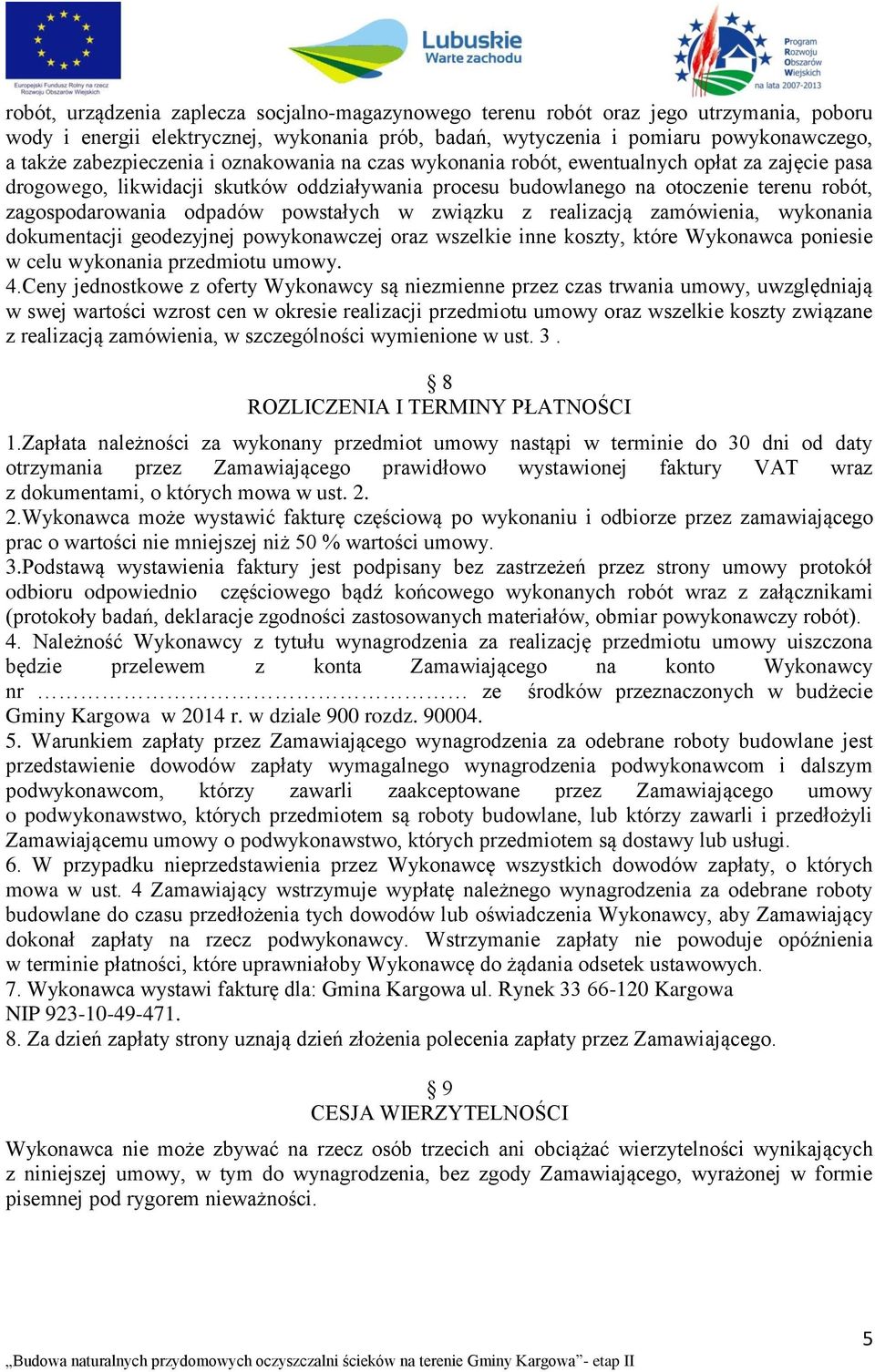 odpadów powstałych w związku z realizacją zamówienia, wykonania dokumentacji geodezyjnej powykonawczej oraz wszelkie inne koszty, które Wykonawca poniesie w celu wykonania przedmiotu umowy. 4.