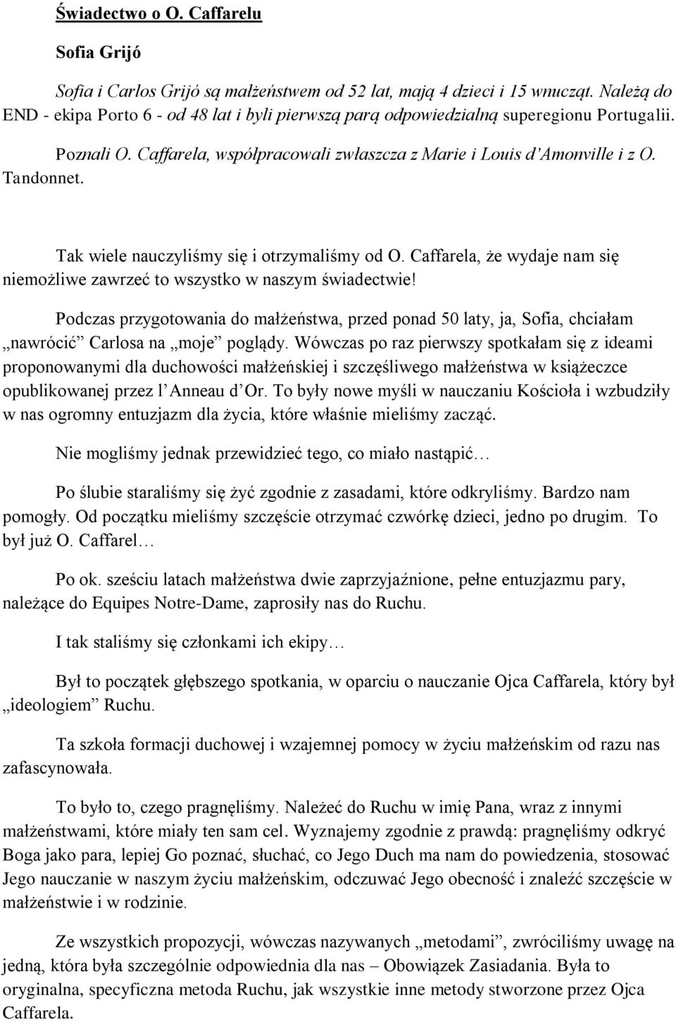 Tak wiele nauczyliśmy się i otrzymaliśmy od O. Caffarela, że wydaje nam się niemożliwe zawrzeć to wszystko w naszym świadectwie!