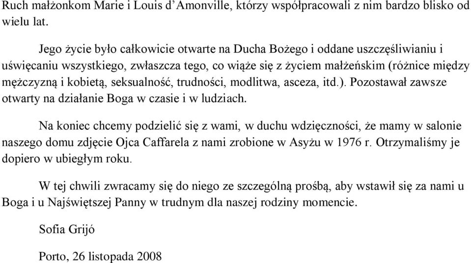 seksualność, trudności, modlitwa, asceza, itd.). Pozostawał zawsze otwarty na działanie Boga w czasie i w ludziach.