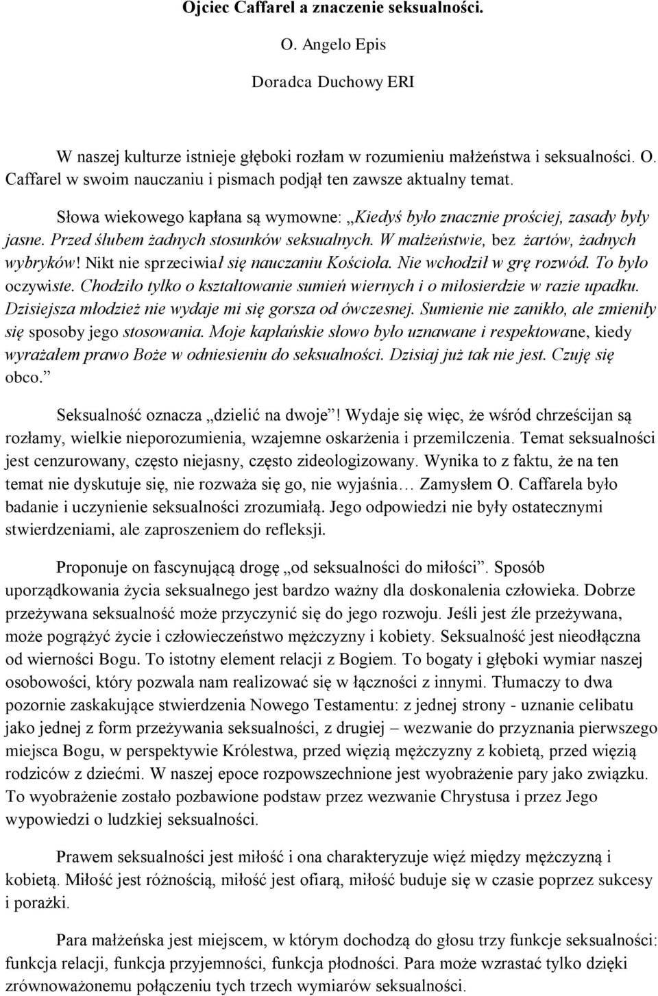 Nikt nie sprzeciwiał się nauczaniu Kościoła. Nie wchodził w grę rozwód. To było oczywiste. Chodziło tylko o kształtowanie sumień wiernych i o miłosierdzie w razie upadku.