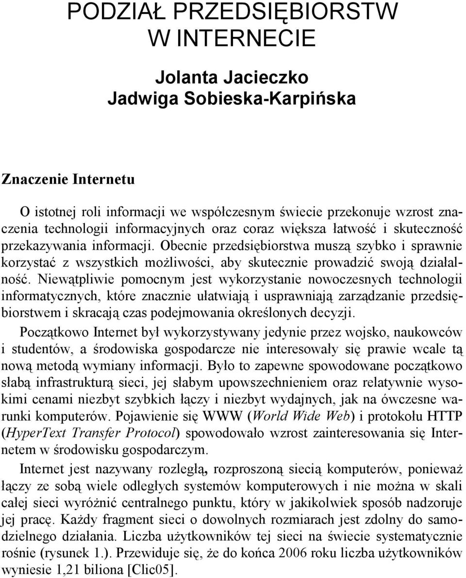 Obecnie przedsiębiorstwa muszą szybko i sprawnie korzystać z wszystkich moŝliwości, aby skutecznie prowadzić swoją działalność.