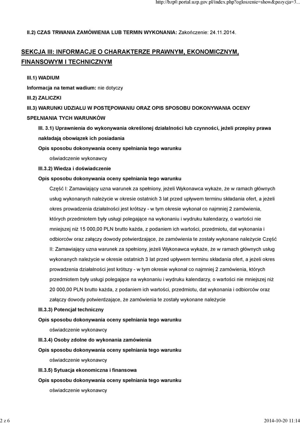 1) Uprawnienia do wykonywania określonej działalności lub czynności, jeżeli przepisy prawa nakładają obowiązek ich posiadania III.3.