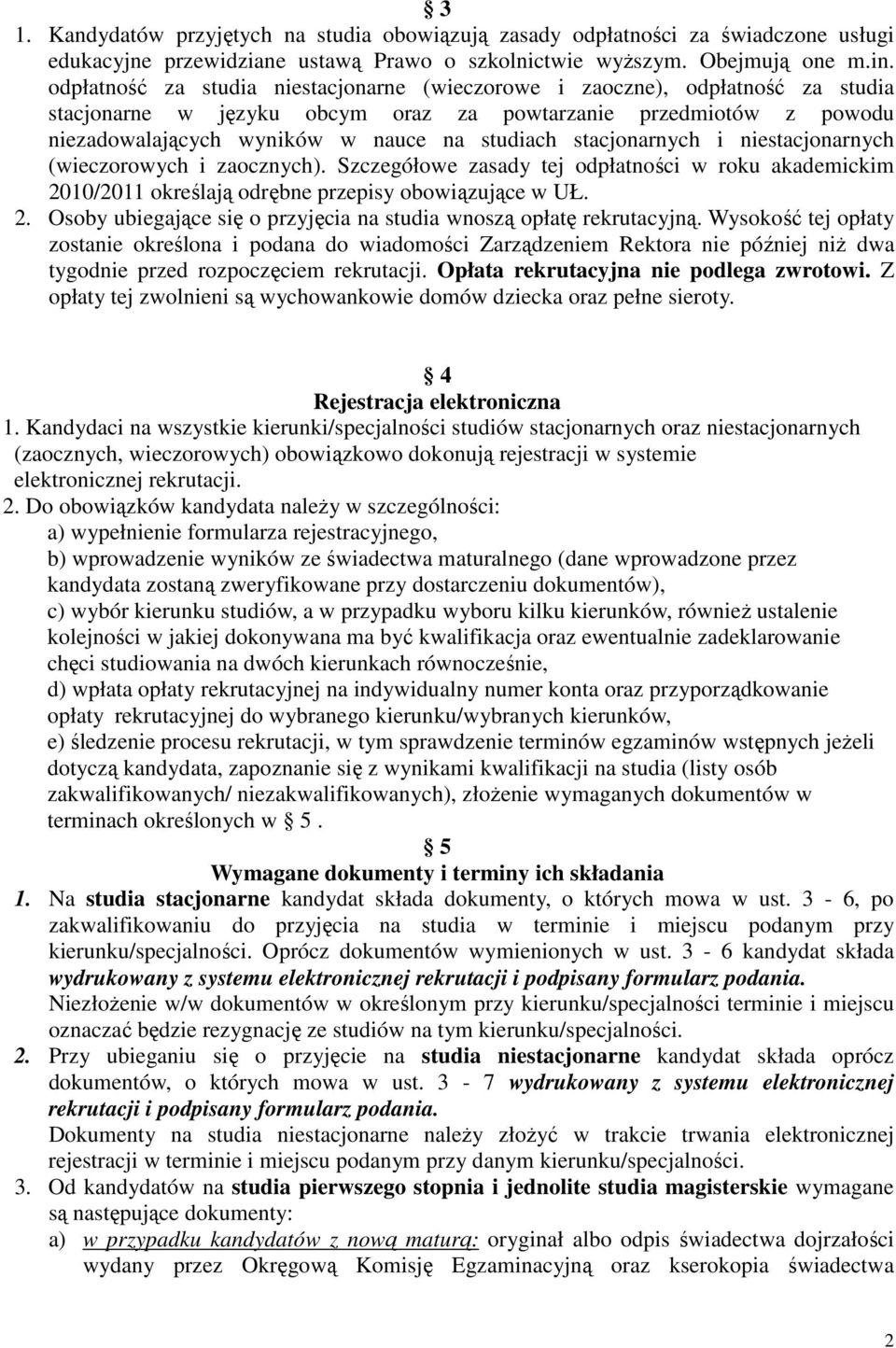 stacjonarnych i niestacjonarnych (wieczorowych i zaocznych). Szczegółowe zasady tej odpłatności w roku akademickim 00/0 określają odrębne przepisy obowiązujące w UŁ.