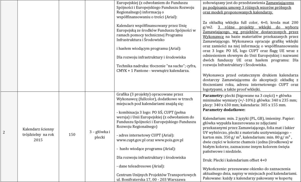 rozwoju infrastruktury i środowiska Technika nadruku: tłoczenie "na sucho"; cyfra, CMYK + 1 Pantone - wewnątrz kalendarza.