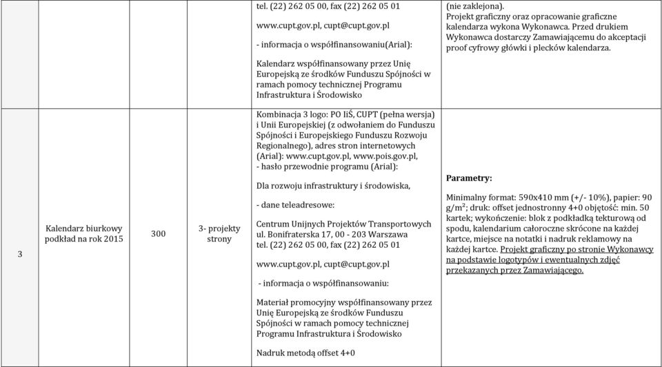 Kalendarz współfinansowany przez Unię Europejską ze środków Funduszu Spójności w ramach pomocy technicznej Programu Infrastruktura i Środowisko 3 Kalendarz biurkowy podkład na rok 2015 300 3-