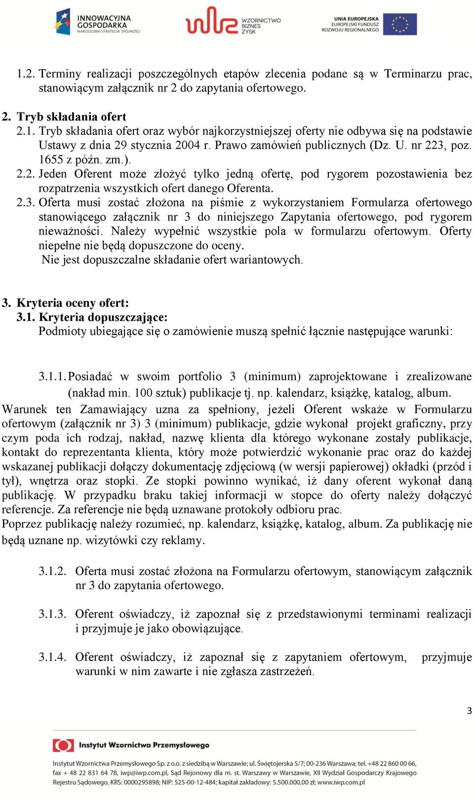 poz. 1655 z późn. zm.). 2.2. Jeden Oferent może złożyć tylko jedną ofertę, pod rygorem pozostawienia bez rozpatrzenia wszystkich ofert danego Oferenta. 2.3.