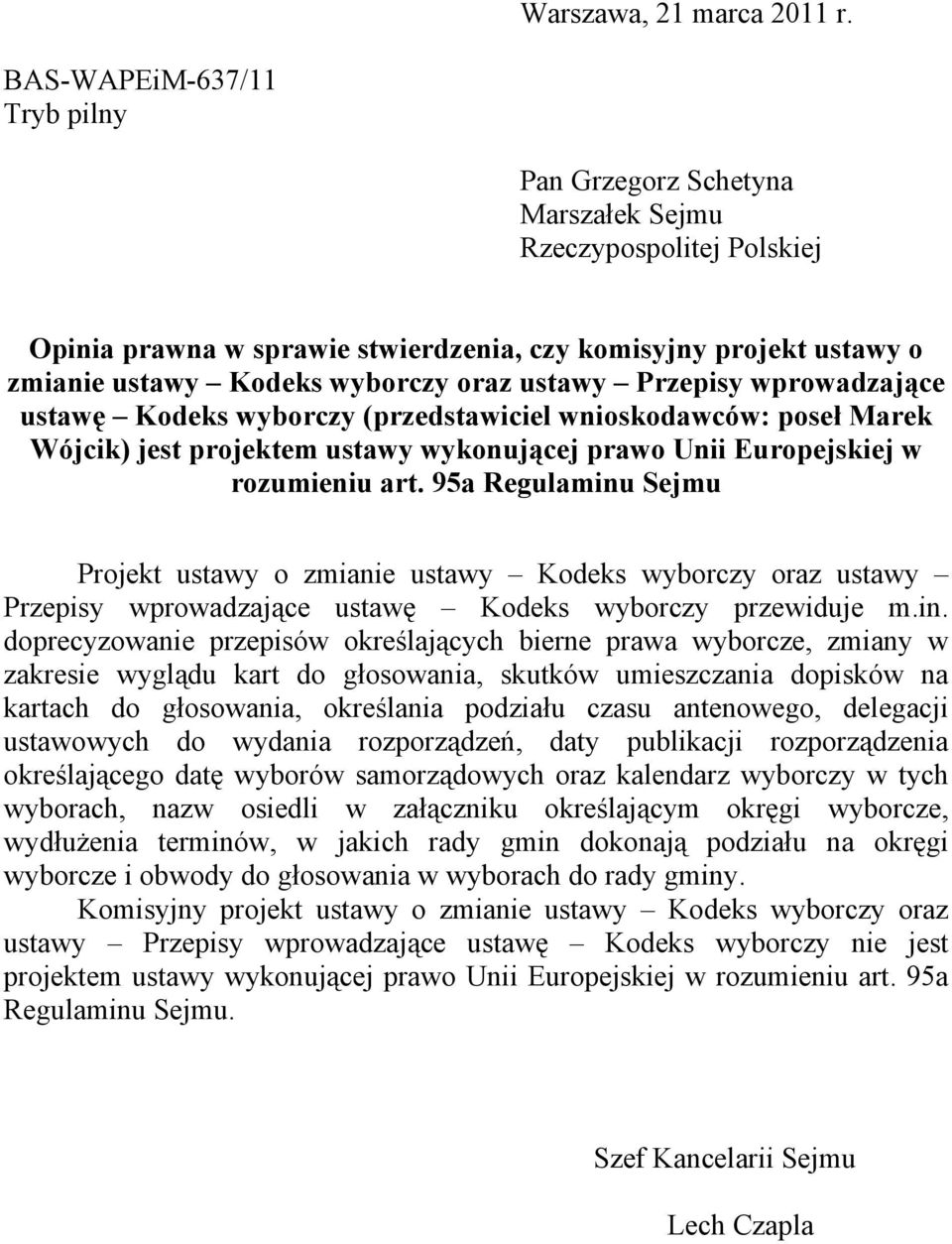 ustawy Przepisy wprowadzające ustawę Kodeks wyborczy (przedstawiciel wnioskodawców: poseł Marek Wójcik) jest projektem ustawy wykonującej prawo Unii Europejskiej w rozumieniu art.