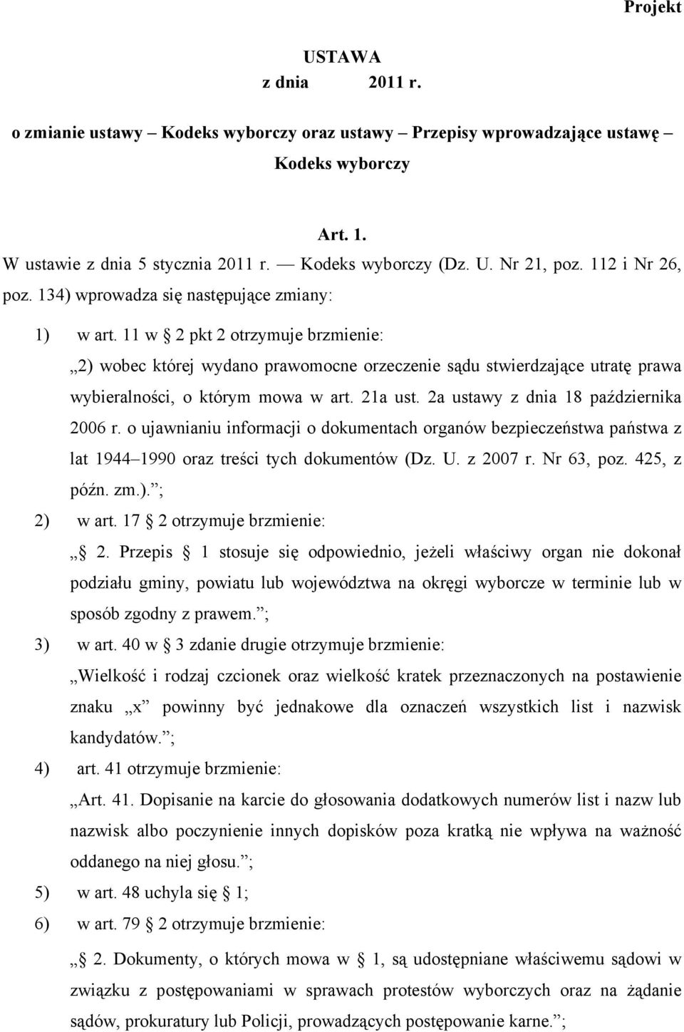 11 w 2 pkt 2 otrzymuje brzmienie: 2) wobec której wydano prawomocne orzeczenie sądu stwierdzające utratę prawa wybieralności, o którym mowa w art. 21a ust. 2a ustawy z dnia 18 października 2006 r.