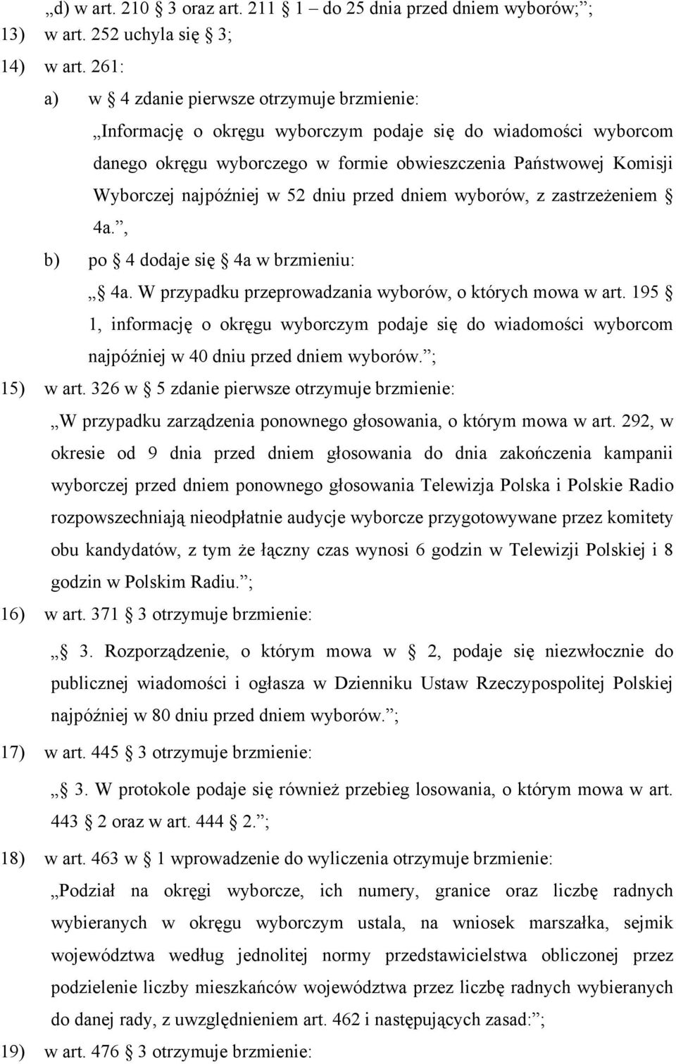 najpóźniej w 52 dniu przed dniem wyborów, z zastrzeżeniem 4a., b) po 4 dodaje się 4a w brzmieniu: 4a. W przypadku przeprowadzania wyborów, o których mowa w art.