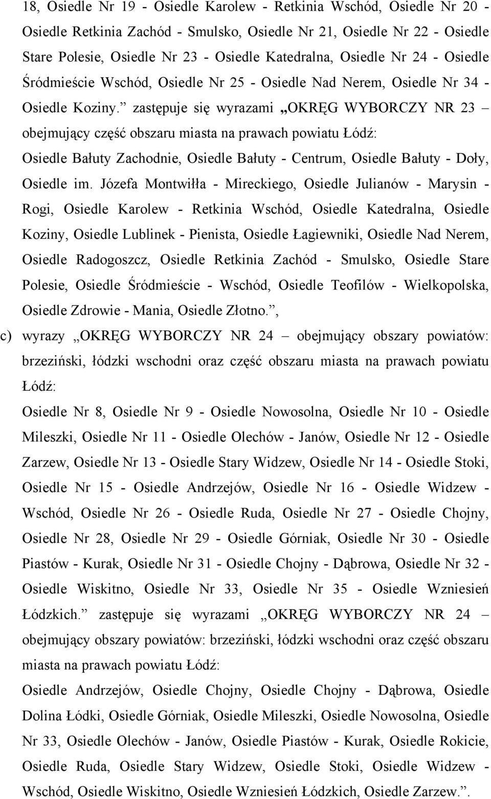 zastępuje się wyrazami OKRĘG WYBORCZY NR 23 obejmujący część obszaru miasta na prawach powiatu Łódź: Osiedle Bałuty Zachodnie, Osiedle Bałuty - Centrum, Osiedle Bałuty - Doły, Osiedle im.