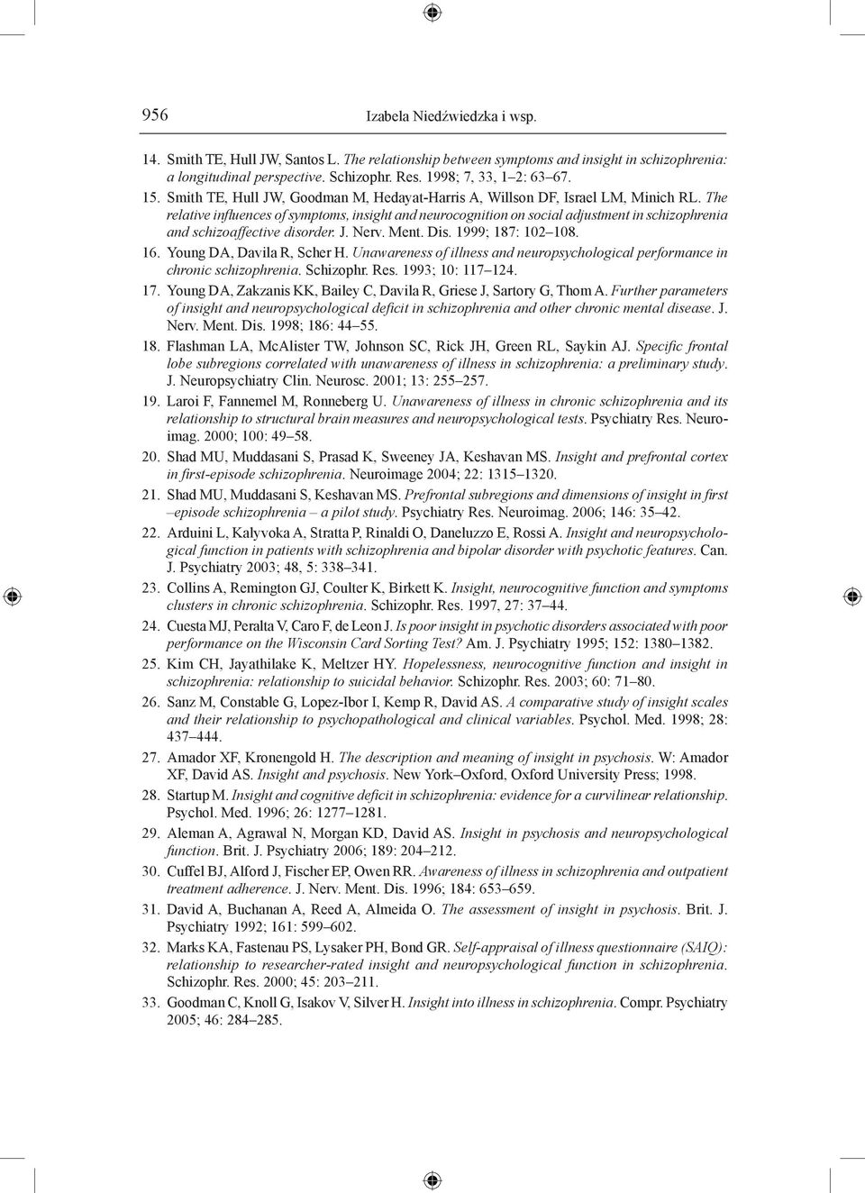 The relative influences of symptoms, insight and neurocognition on social adjustment in schizophrenia and schizoaffective disorder. J. Nerv. Ment. Dis. 999; 87: 0 08. 6. Young DA, Davila R, Scher H.