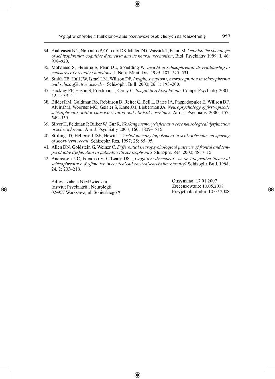 Insight in schizophrenia: its relationship to measures of executive functions. J. Nerv. Ment. Dis. 999; 87: 55 53. 36. Smith TE, Hull JW, Israel LM, Willson DF.