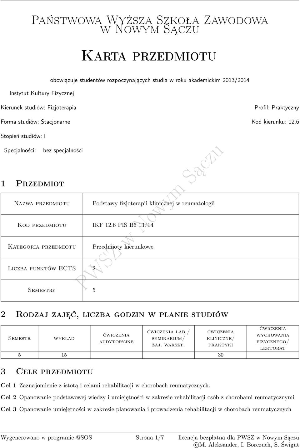 6 Stopień studiów: I Specjalności: bez specjalności 1 Przedmiot zwa przedmiotu Podstawy fizjoterapii klinicznej w reumatologii Kod przedmiotu IKF 1.