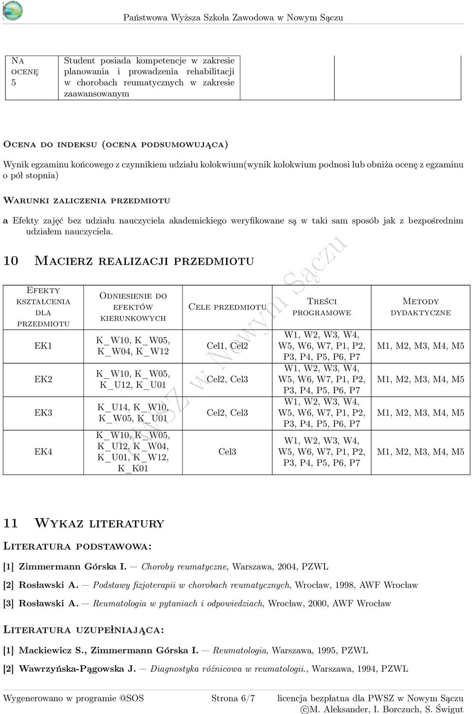 przedmiotu a Efekty zajęć bez udzia lu nauczyciela akademickiego weryfikowane są w taki sam sposób jak z bezpośrednim udzia lem nauczyciela.