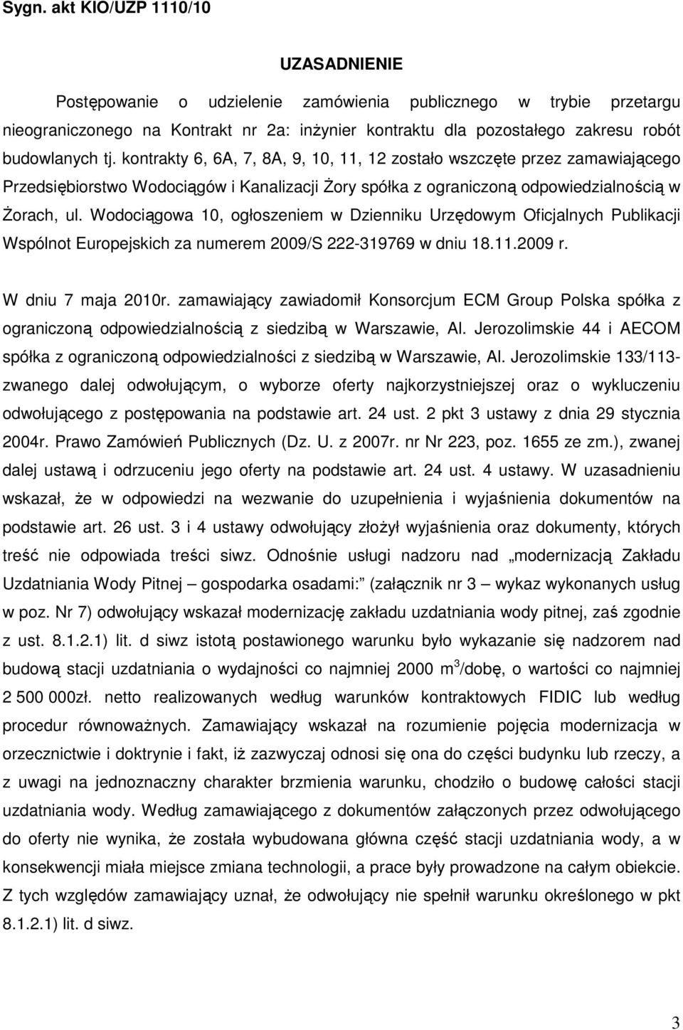 Wodociągowa 10, ogłoszeniem w Dzienniku Urzędowym Oficjalnych Publikacji Wspólnot Europejskich za numerem 2009/S 222-319769 w dniu 18.11.2009 r. W dniu 7 maja 2010r.