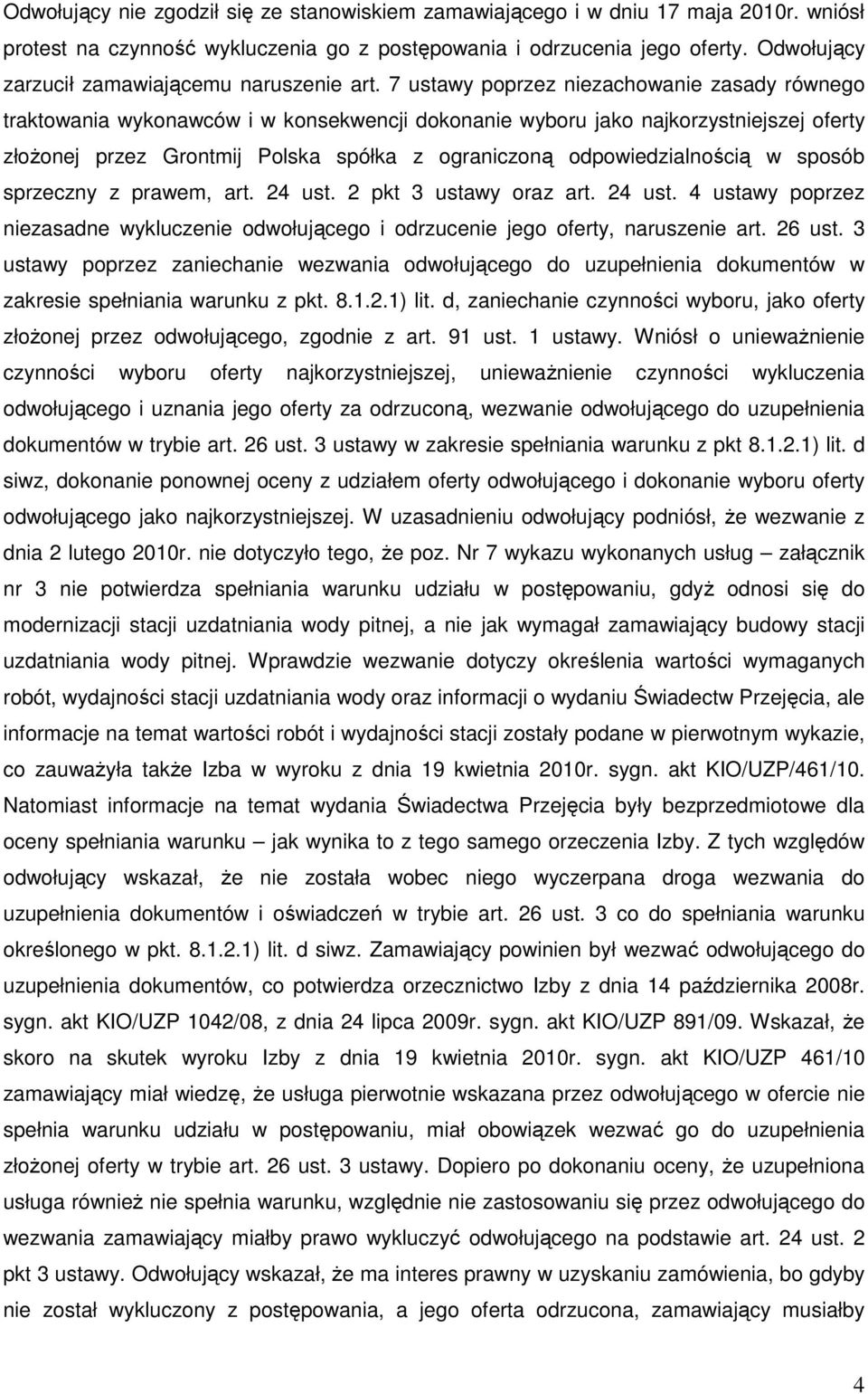 7 ustawy poprzez niezachowanie zasady równego traktowania wykonawców i w konsekwencji dokonanie wyboru jako najkorzystniejszej oferty złoŝonej przez Grontmij Polska spółka z ograniczoną