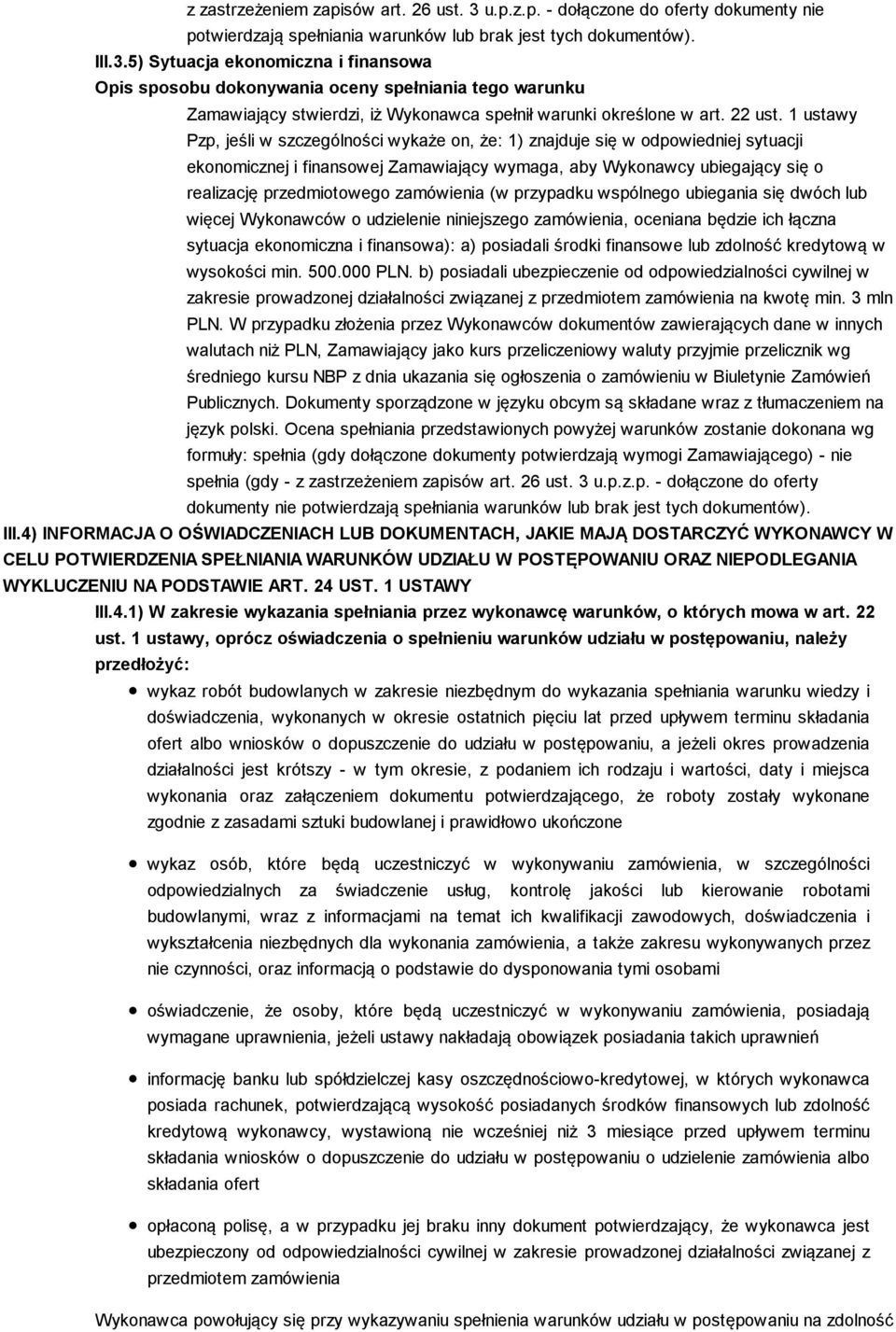 1 ustawy Pzp, jeśli w szczególności wykaże on, że: 1) znajduje się w odpowiedniej sytuacji ekonomicznej i finansowej Zamawiający wymaga, aby Wykonawcy ubiegający się o realizację przedmiotowego