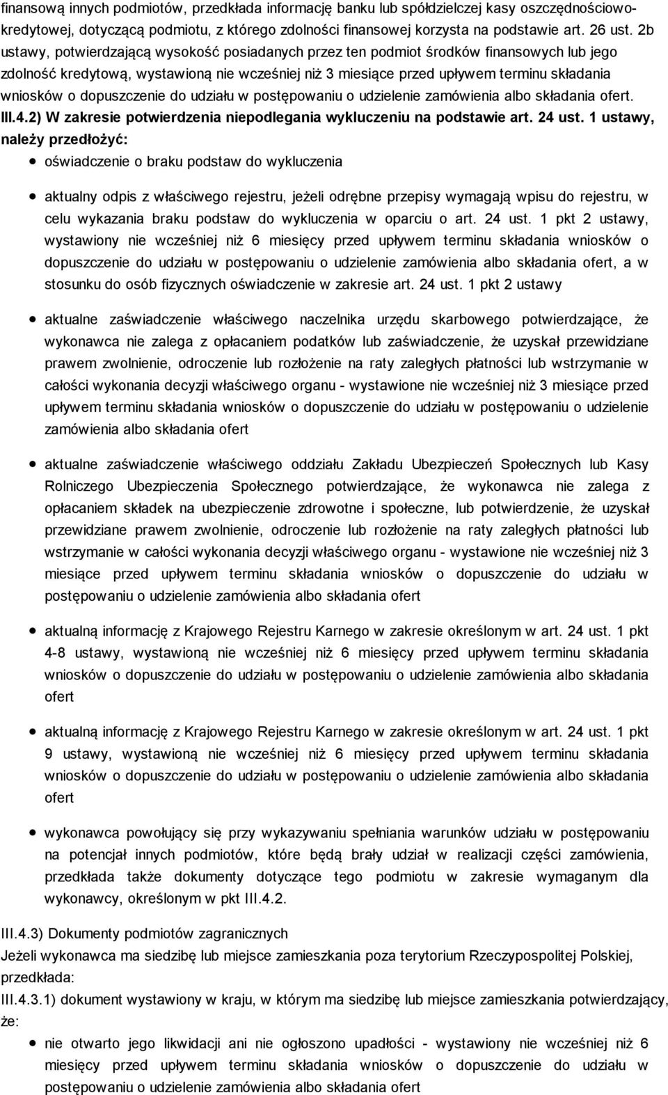 dopuszczenie do udziału w postępowaniu o udzielenie zamówienia albo składania ofert. III.4.2) W zakresie potwierdzenia niepodlegania wykluczeniu na podstawie art. 24 ust.