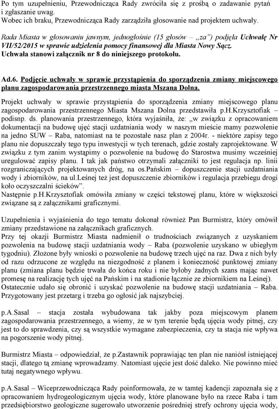 Podjęcie uchwały w sprawie przystąpienia do sporządzenia zmiany miejscowego planu zagospodarowania przestrzennego miasta Mszana Dolna.