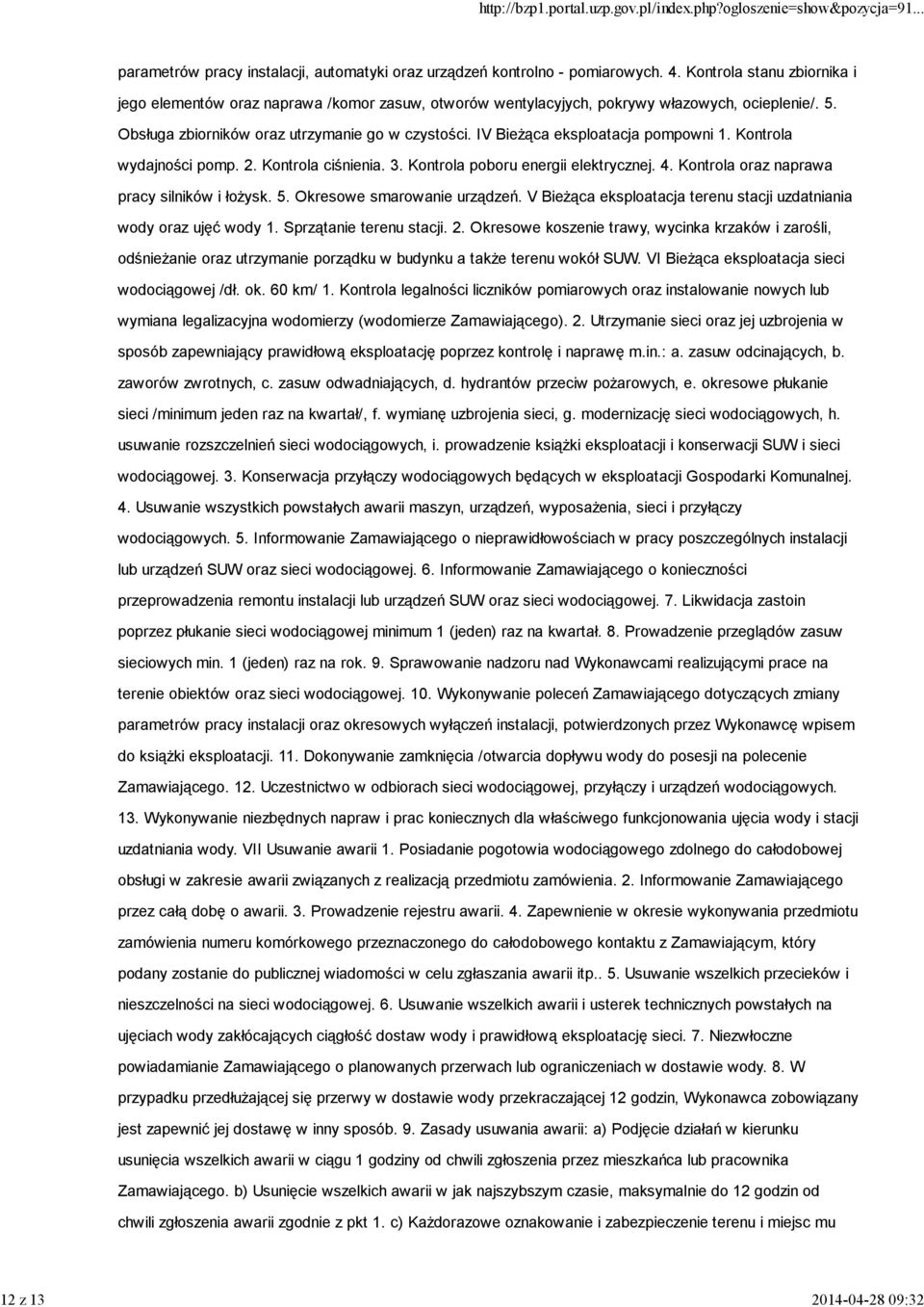 IV Bieżąca eksploatacja pompowni 1. Kontrola wydajności pomp. 2. Kontrola ciśnienia. 3. Kontrola poboru energii elektrycznej. 4. Kontrola oraz naprawa pracy silników i łożysk. 5.