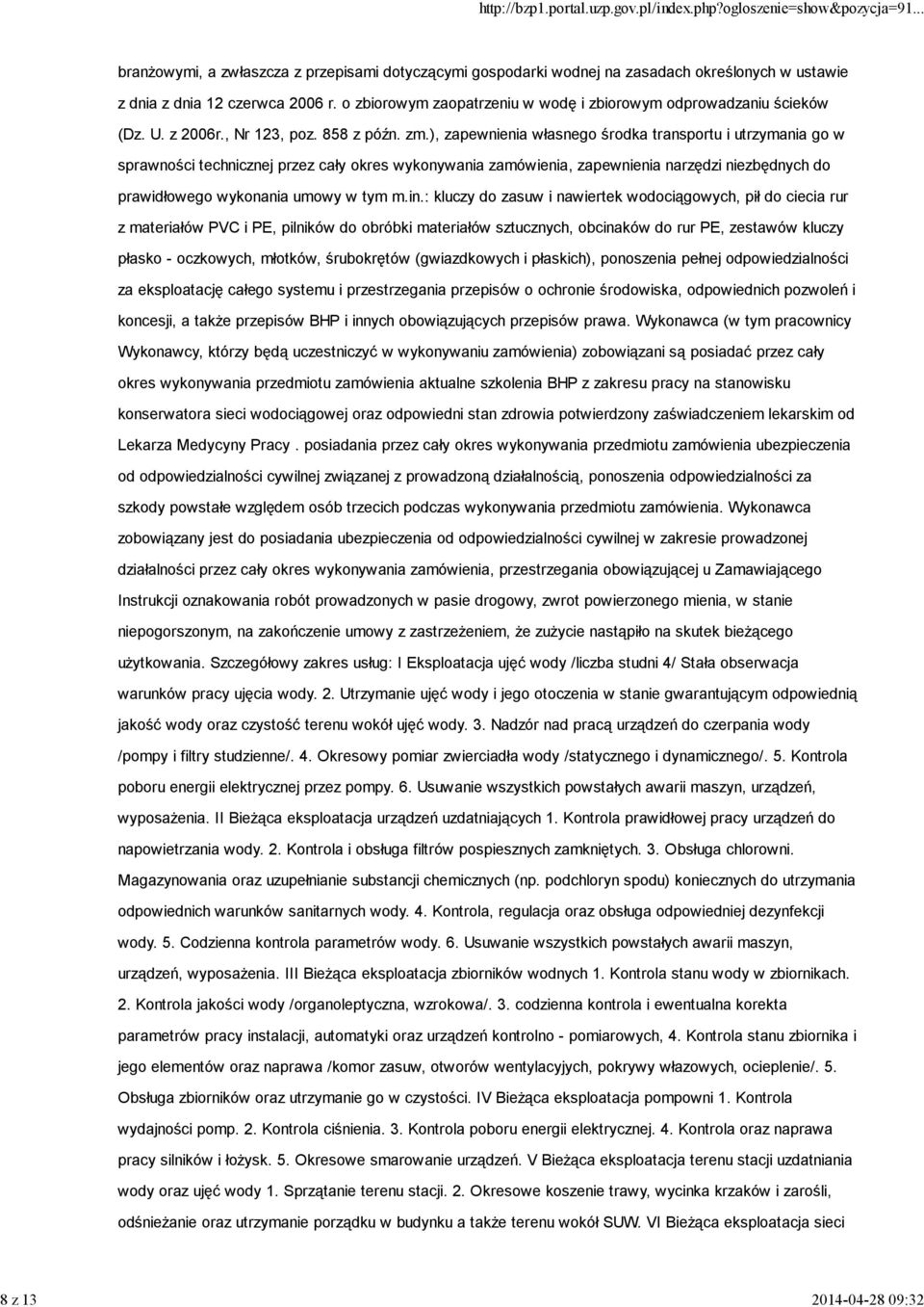 ), zapewnienia własnego środka transportu i utrzymania go w sprawności technicznej przez cały okres wykonywania zamówienia, zapewnienia narzędzi niezbędnych do prawidłowego wykonania umowy w tym m.in.