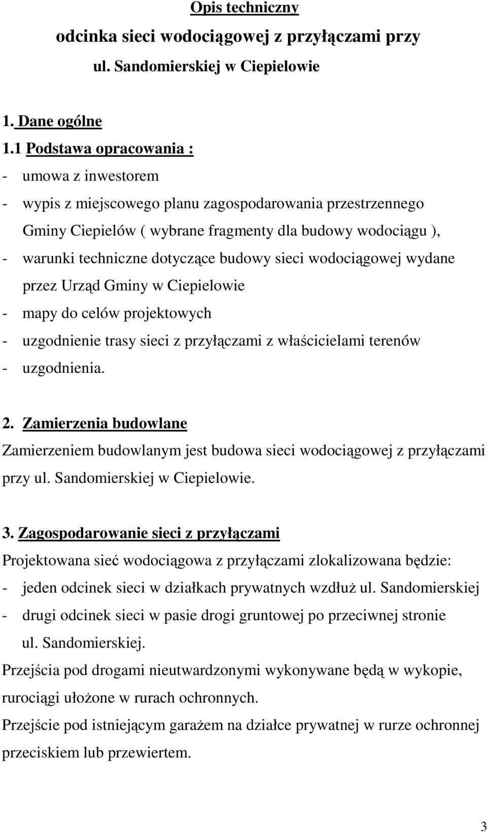 budowy sieci wodociągowej wydane przez Urząd Gminy w Ciepielowie - mapy do celów projektowych - uzgodnienie trasy sieci z przyłączami z właścicielami terenów - uzgodnienia. 2.