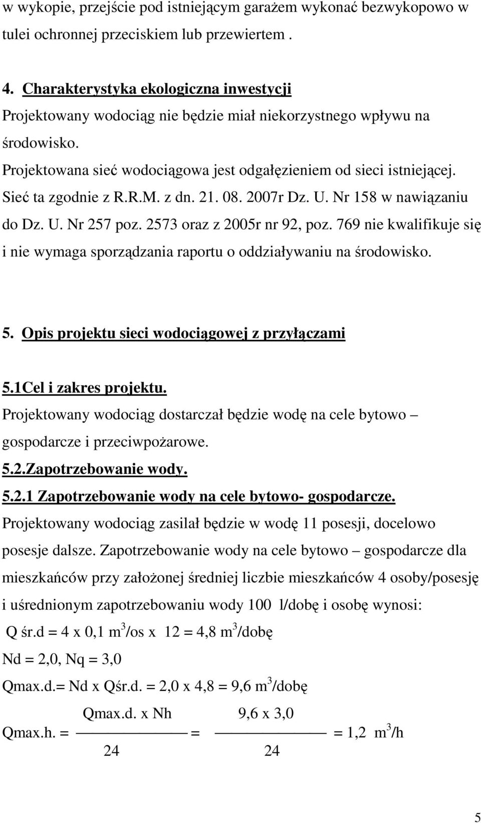 Sieć ta zgodnie z R.R.M. z dn. 21. 08. 2007r Dz. U. Nr 158 w nawiązaniu do Dz. U. Nr 257 poz. 2573 oraz z 2005r nr 92, poz.